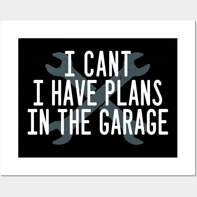 i cant i have plans in the garage Wall Art by kadoja